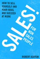 Sales for Non-Salespeople: How to Sell Yourself and Your Ideas, and Succeed at Work